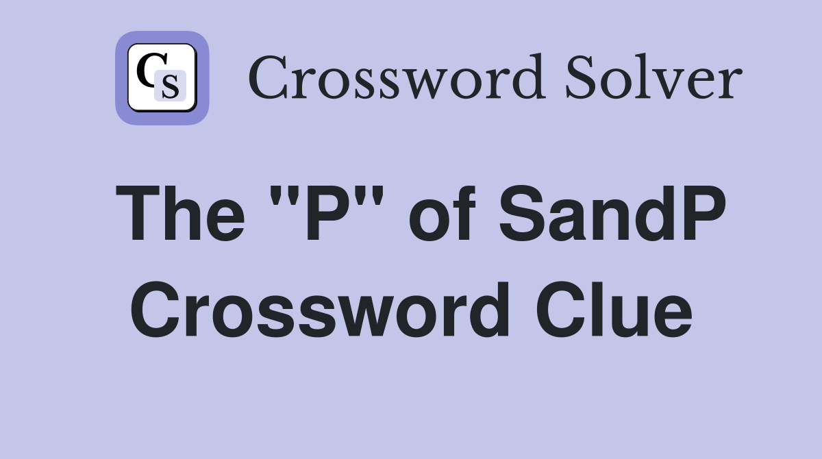 The "P" of SandP Crossword Clue