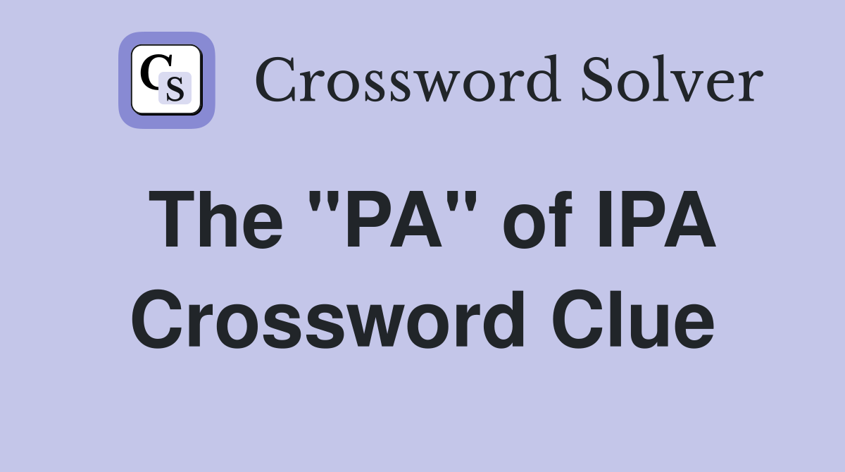 The "PA" of IPA Crossword Clue