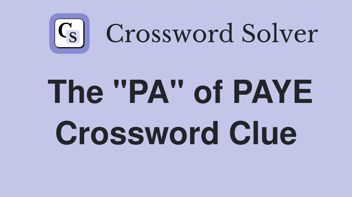 The "PA" of PAYE Crossword Clue
