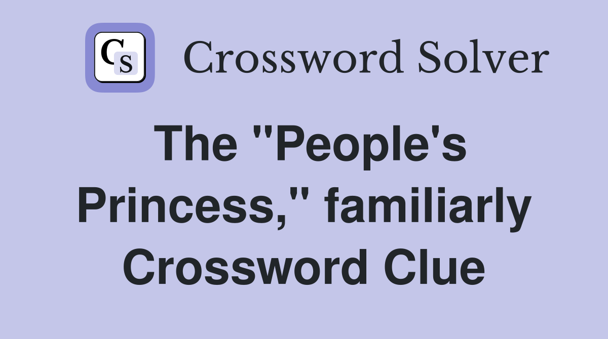 The "People's Princess," familiarly Crossword Clue