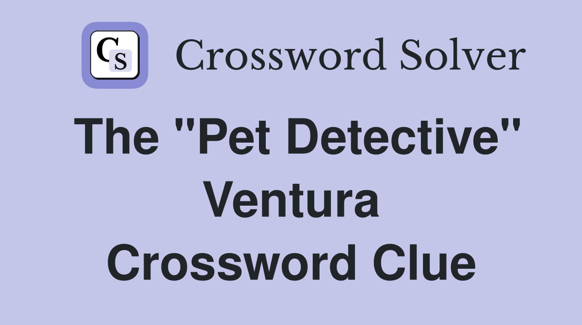 The "Pet Detective" Ventura Crossword Clue