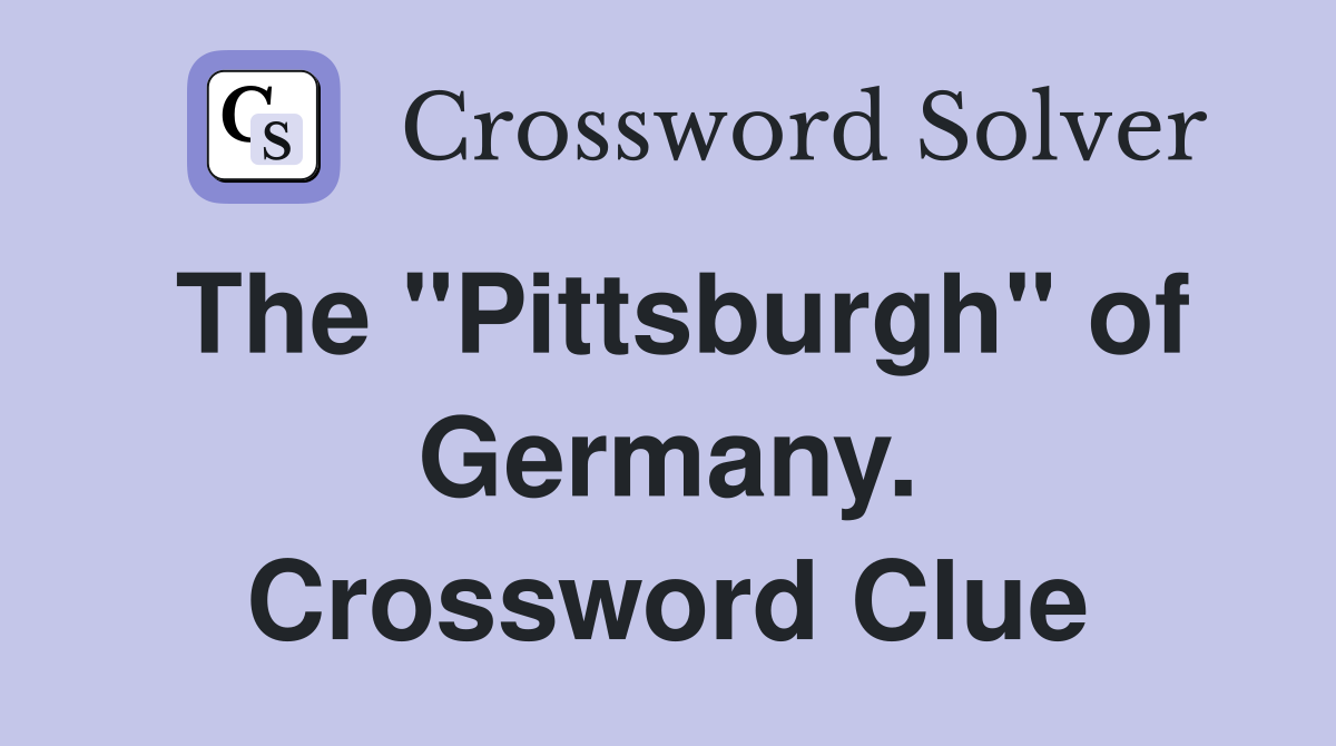 The "Pittsburgh" of Germany. Crossword Clue