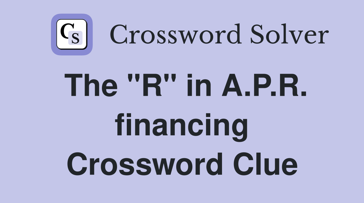 The "R" in A.P.R. financing Crossword Clue