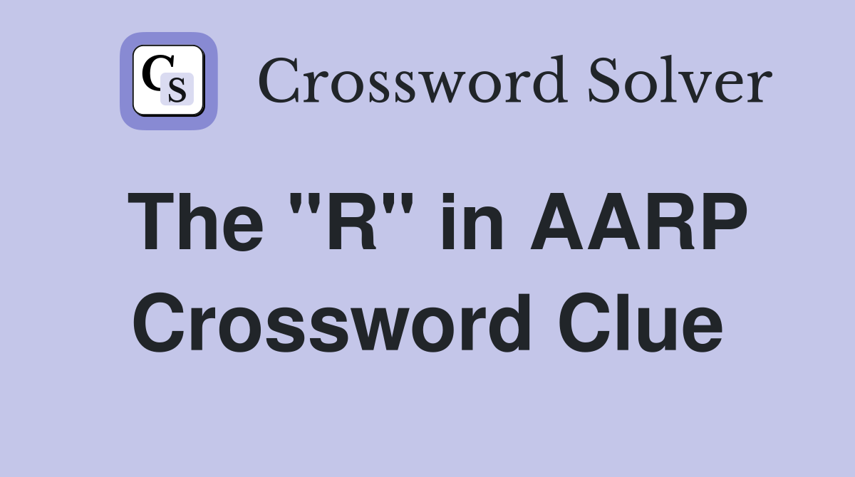 The "R" in AARP Crossword Clue
