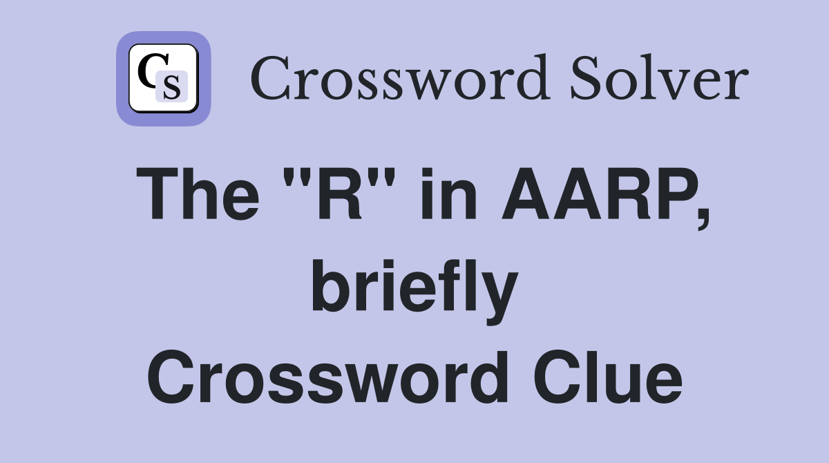 The "R" in AARP, briefly Crossword Clue