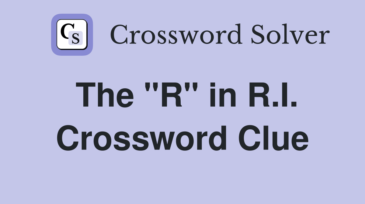 The "R" in R.I. Crossword Clue