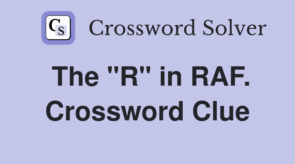The "R" in RAF. Crossword Clue