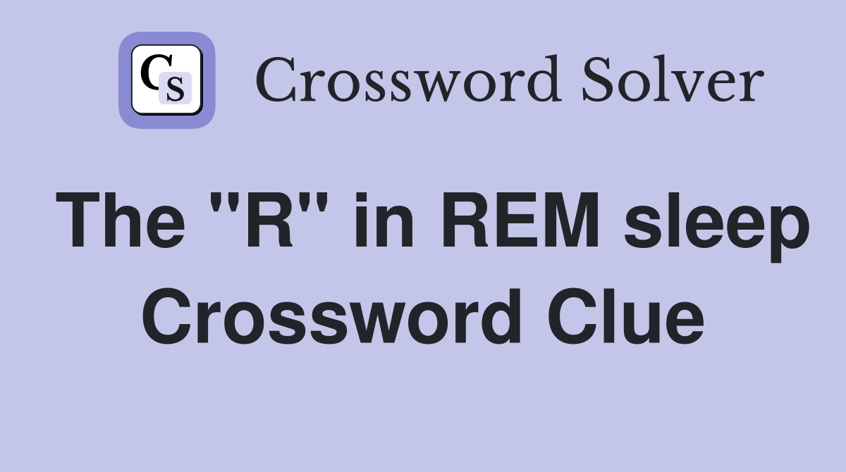 The "R" in REM sleep Crossword Clue