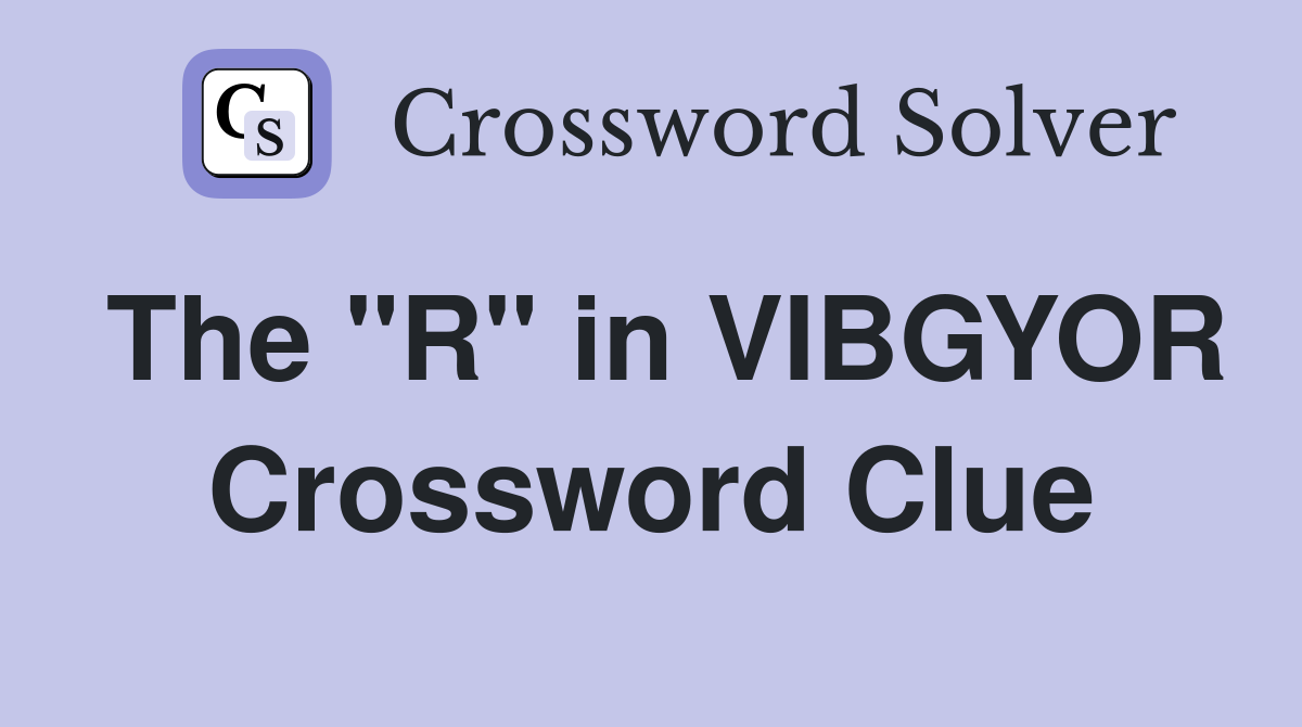 The "R" in VIBGYOR Crossword Clue