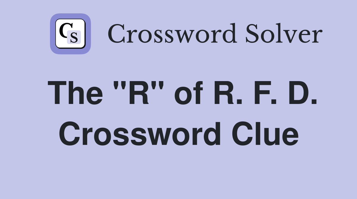 The "R" of R. F. D. Crossword Clue