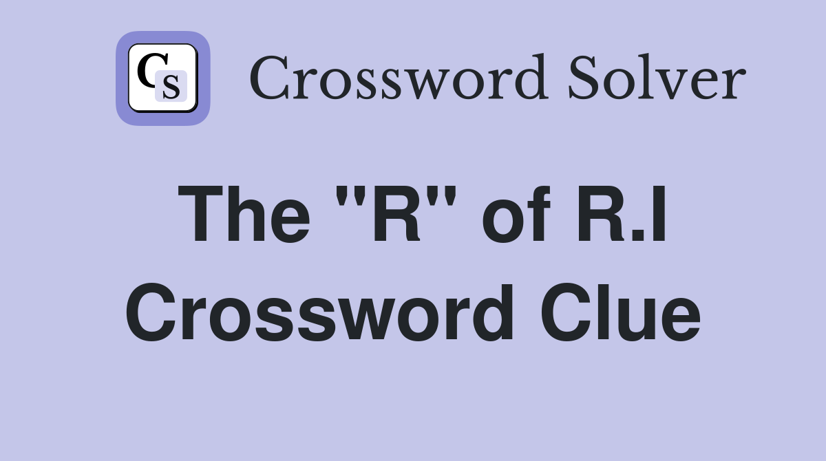 The "R" of R.I Crossword Clue