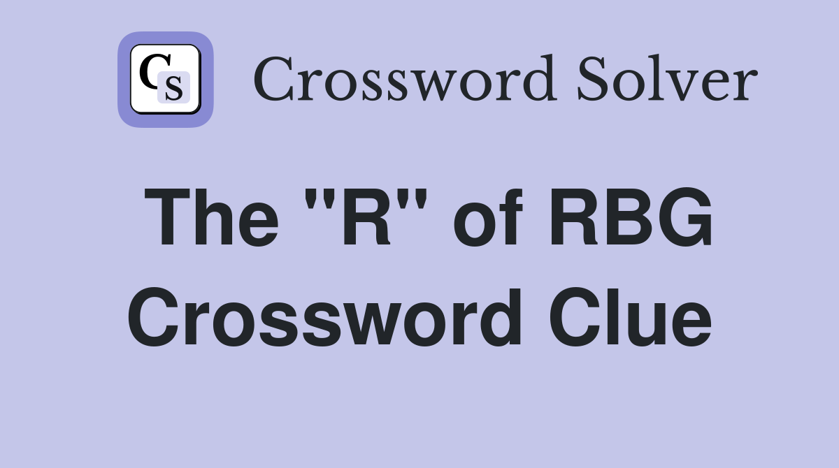 The "R" of RBG Crossword Clue