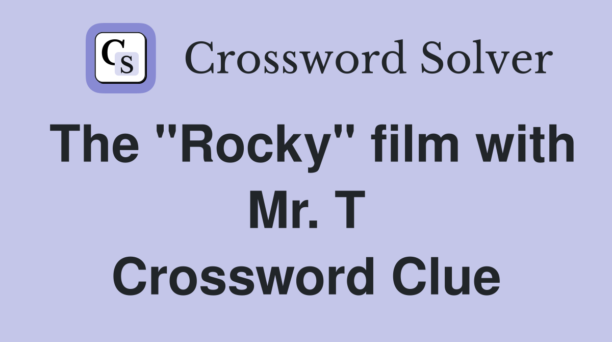 The "Rocky" film with Mr. T Crossword Clue