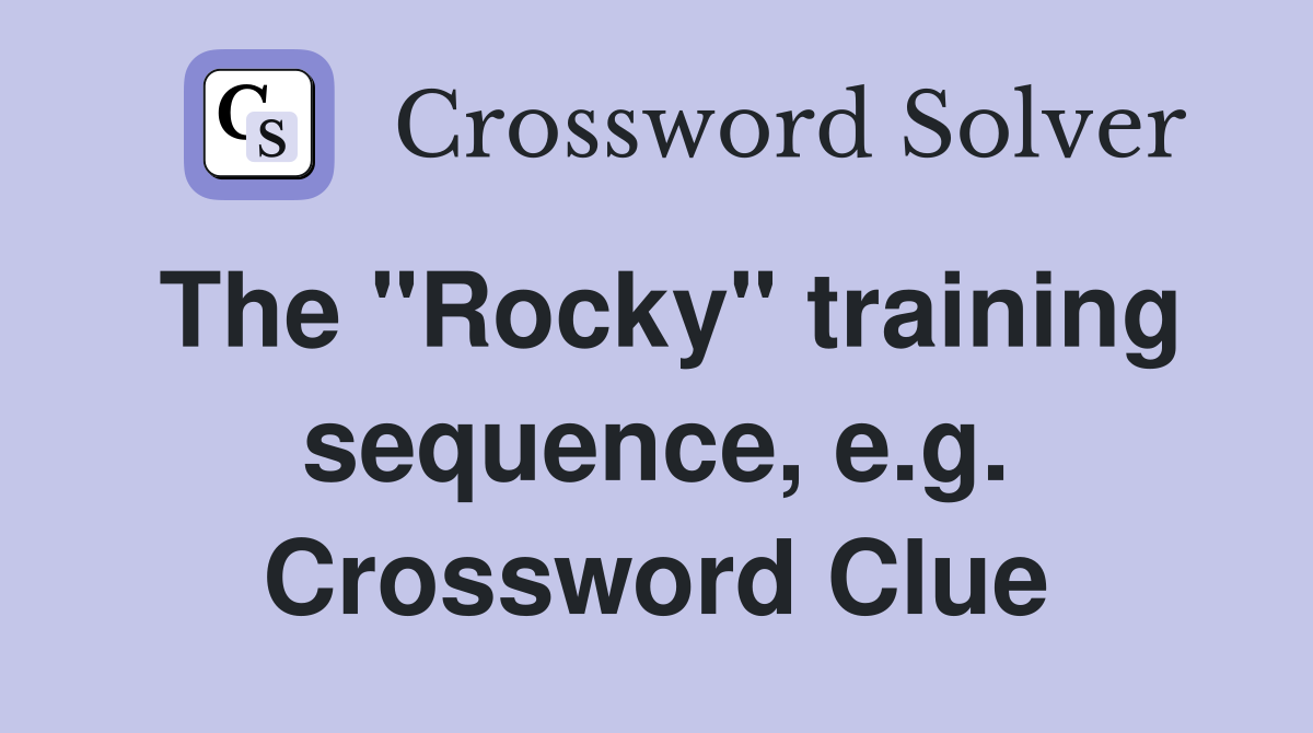 The "Rocky" training sequence, e.g. Crossword Clue