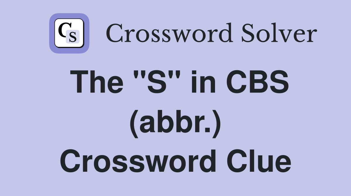 The "S" in CBS (abbr.) Crossword Clue