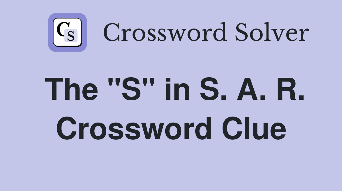 The "S" in S. A. R. Crossword Clue