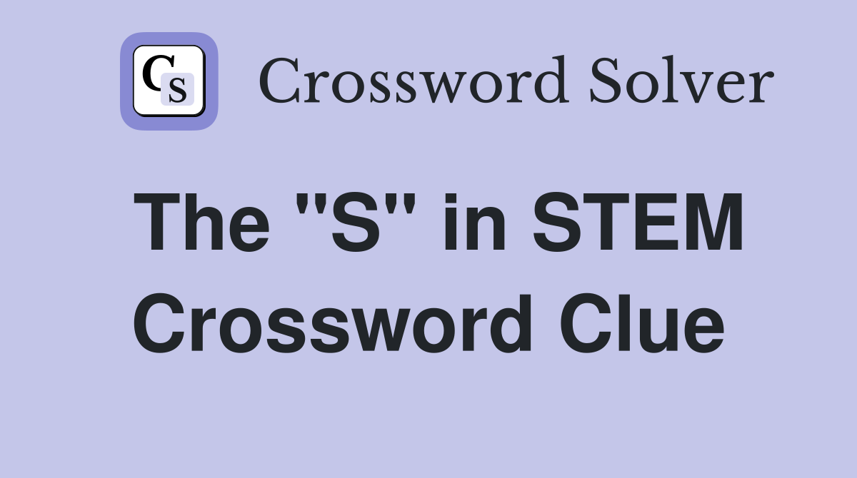 The quot S quot in STEM Crossword Clue Answers Crossword Solver