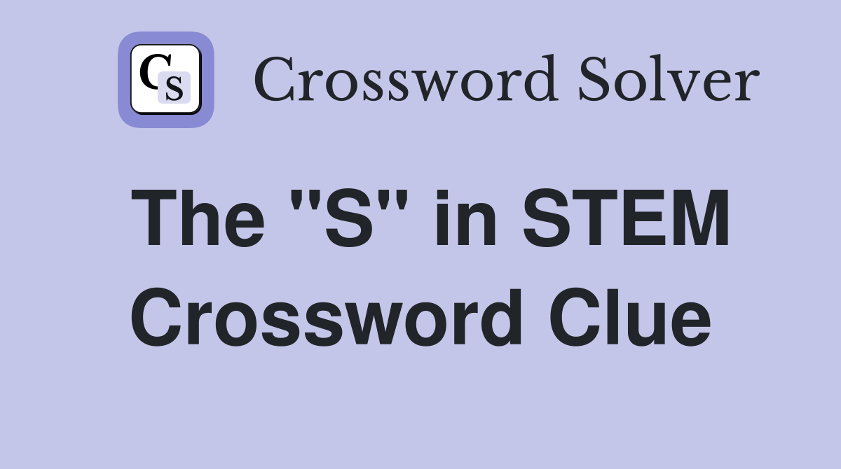 The "S" in STEM Crossword Clue