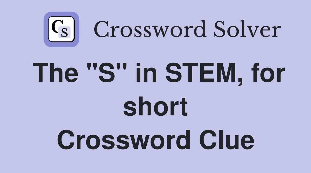 The "S" in STEM, for short Crossword Clue