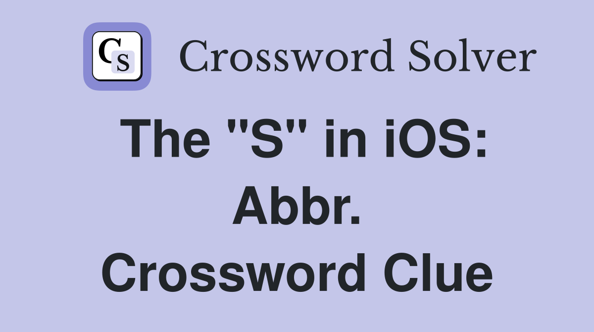 The "S" in iOS: Abbr. Crossword Clue