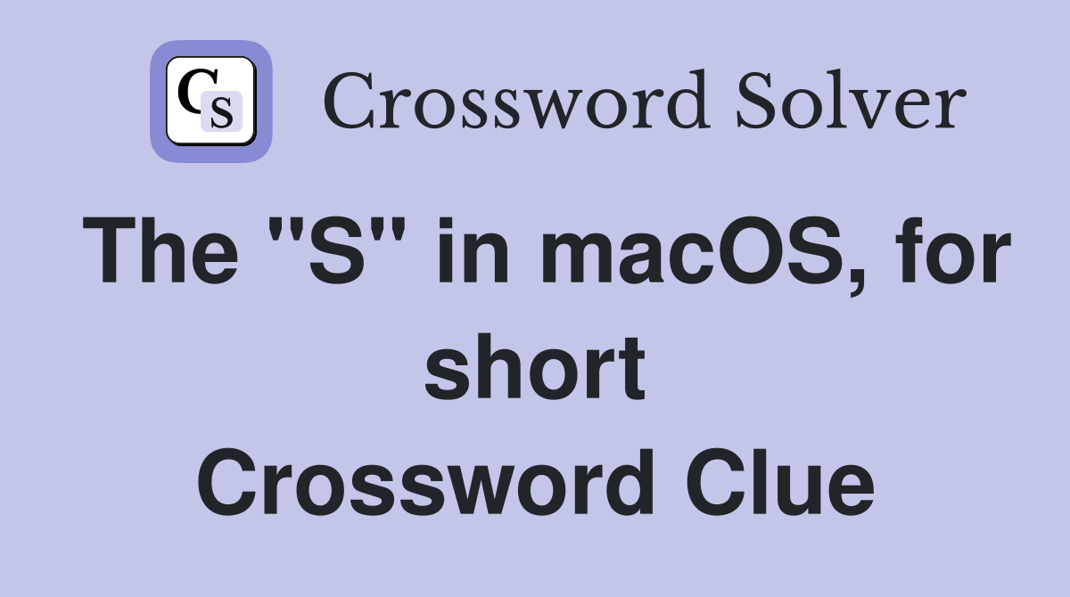 The "S" in macOS, for short Crossword Clue