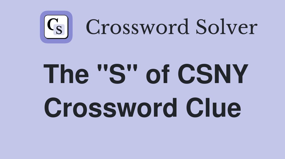 The "S" of CSNY Crossword Clue