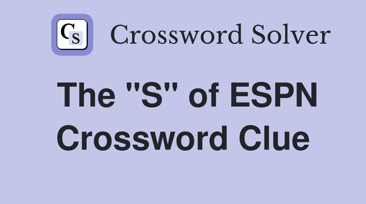 The "S" of ESPN Crossword Clue