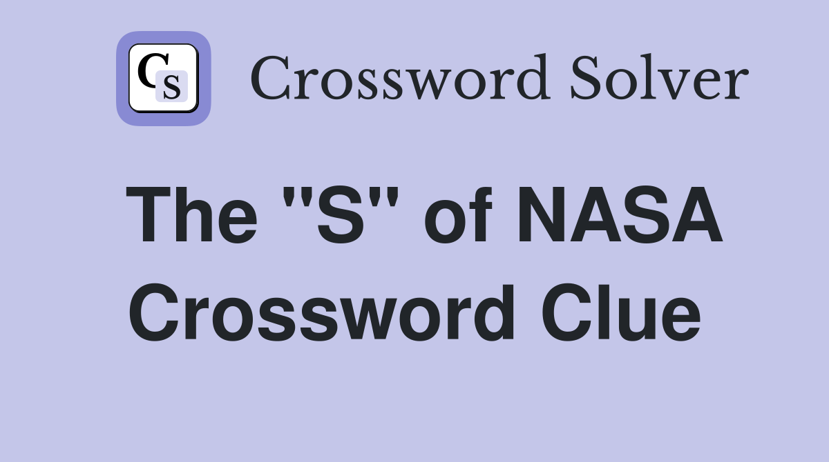 The "S" of NASA Crossword Clue
