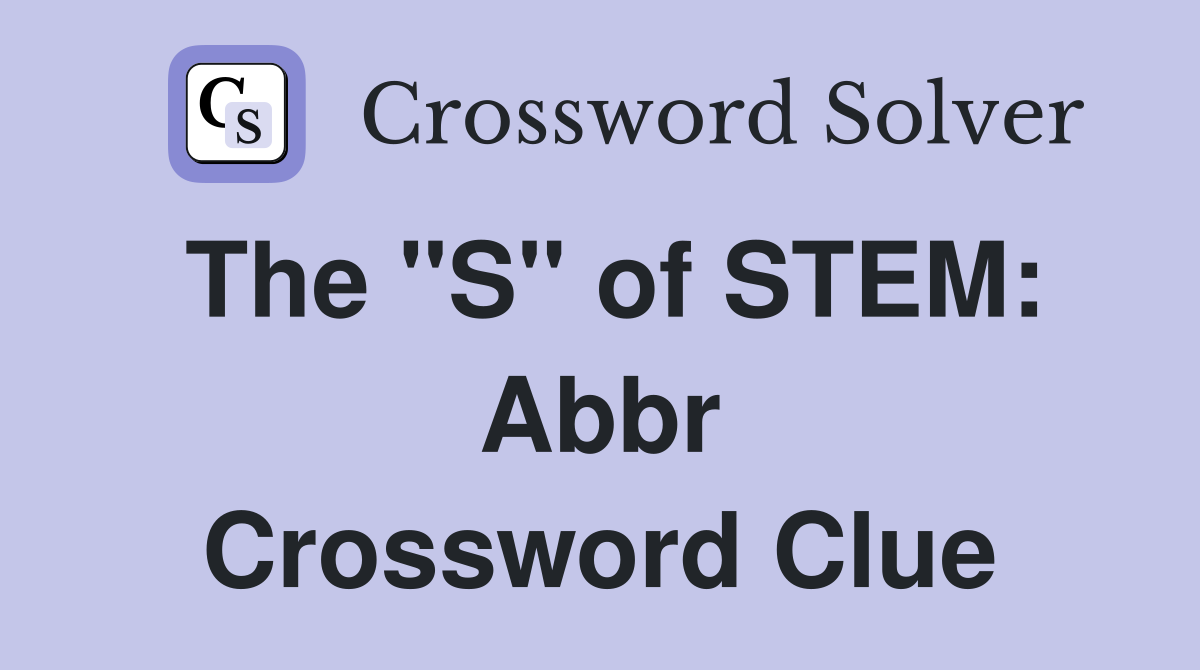 The "S" of STEM: Abbr Crossword Clue
