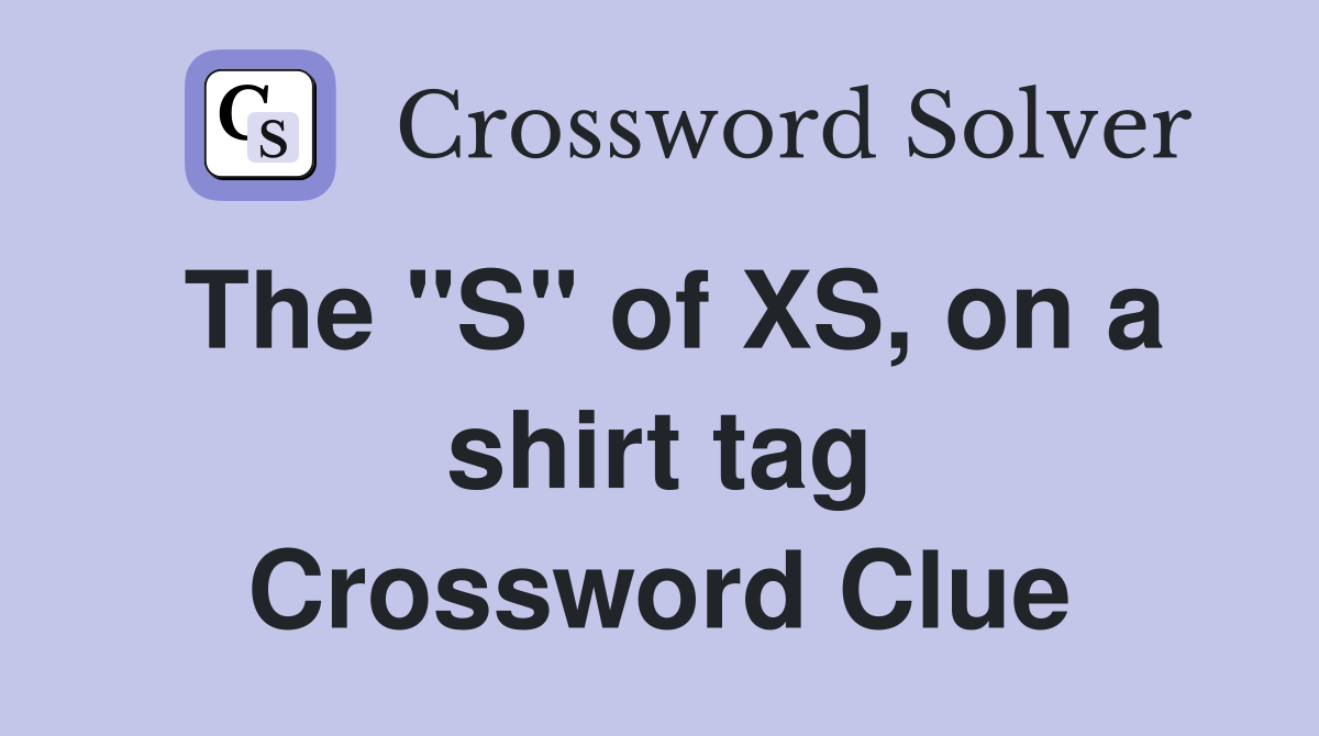 The "S" of XS, on a shirt tag Crossword Clue