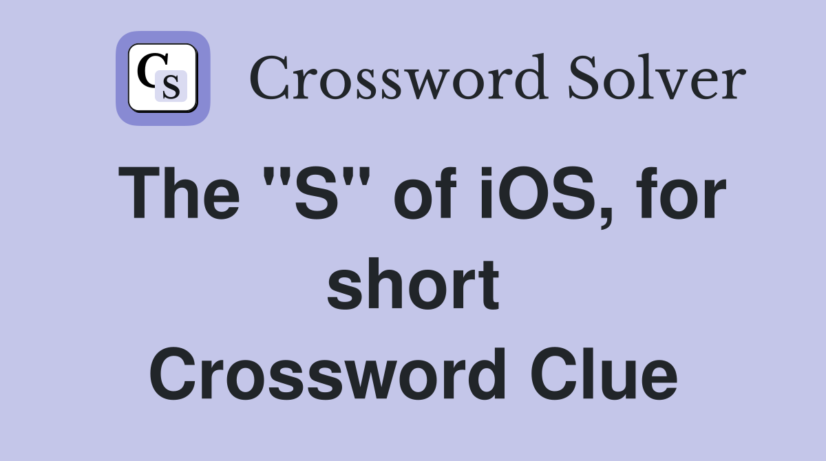 The "S" of iOS, for short Crossword Clue