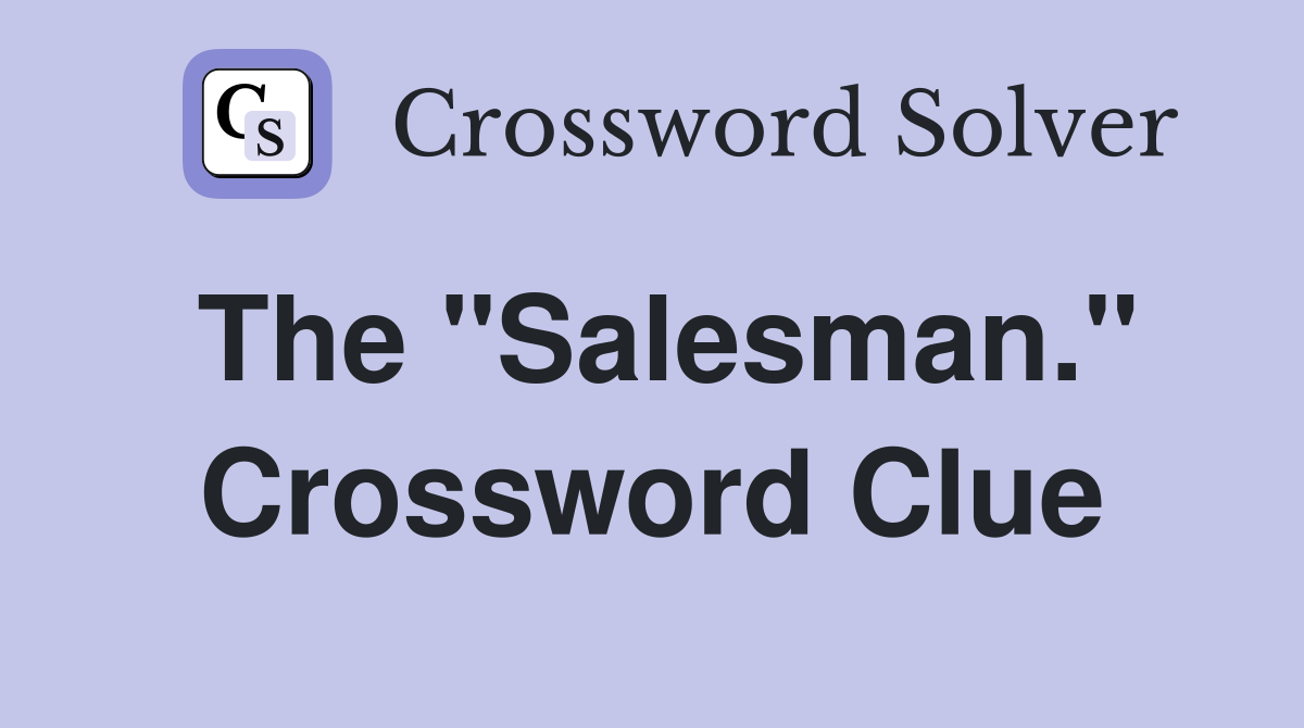 The "Salesman." Crossword Clue