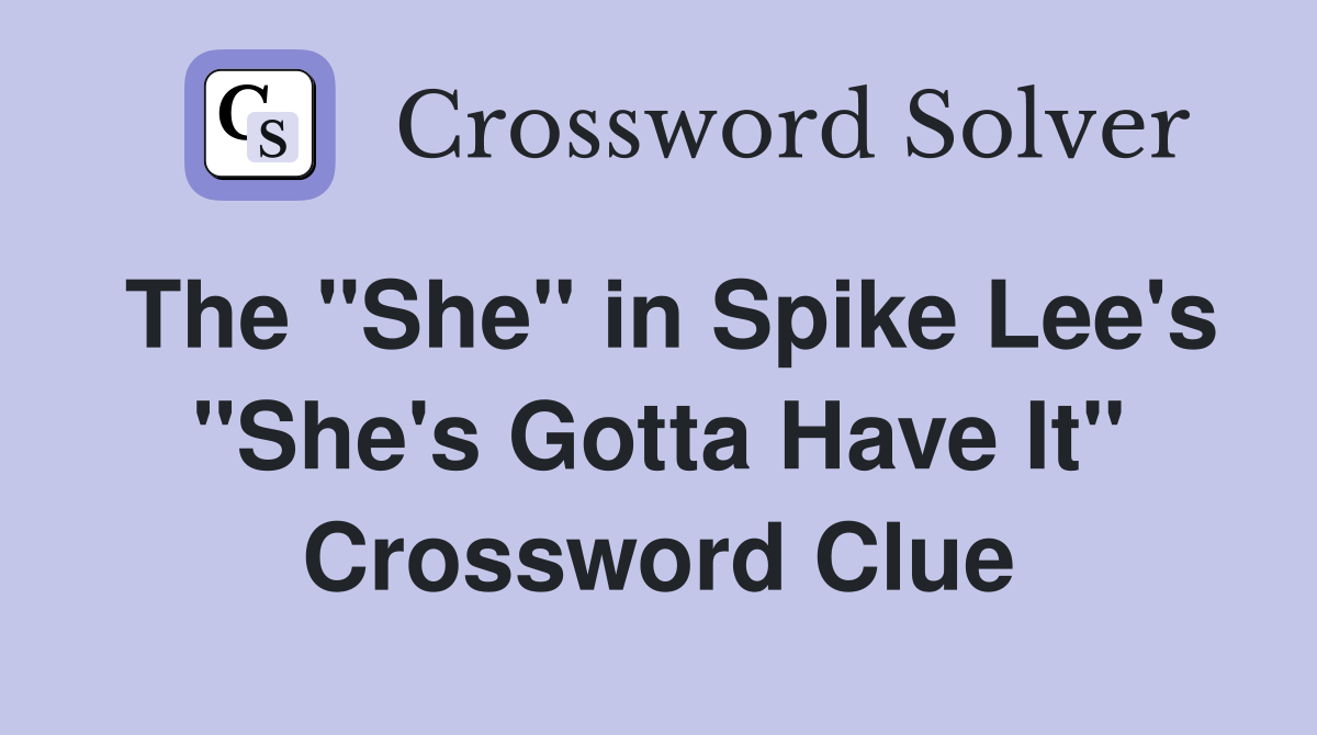 The "She" in Spike Lee's "She's Gotta Have It" Crossword Clue