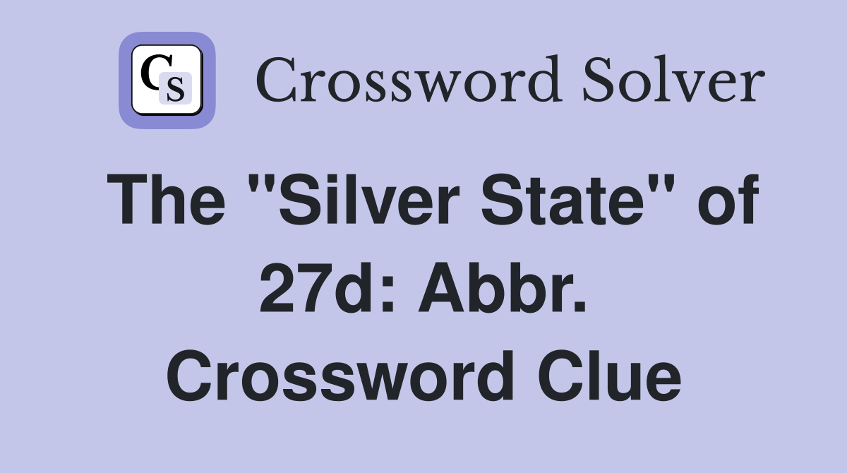 The "Silver State" of 27d: Abbr. Crossword Clue