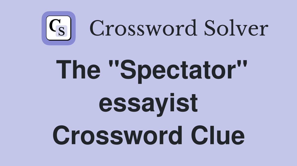 The "Spectator" essayist Crossword Clue