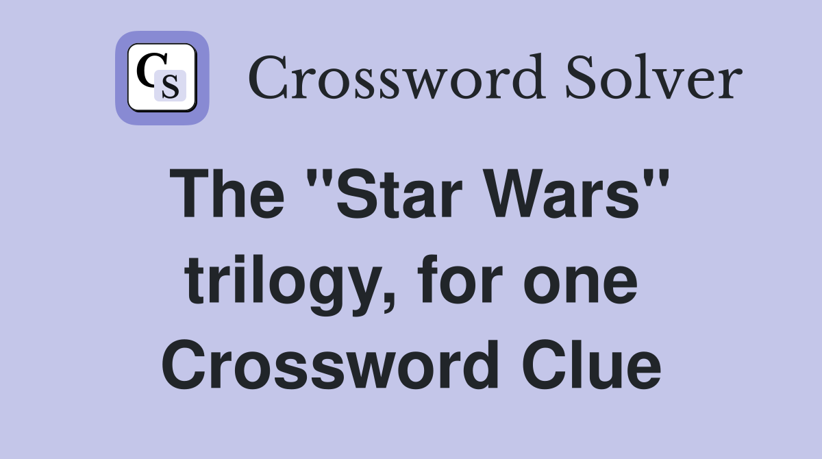 The "Star Wars" trilogy, for one Crossword Clue