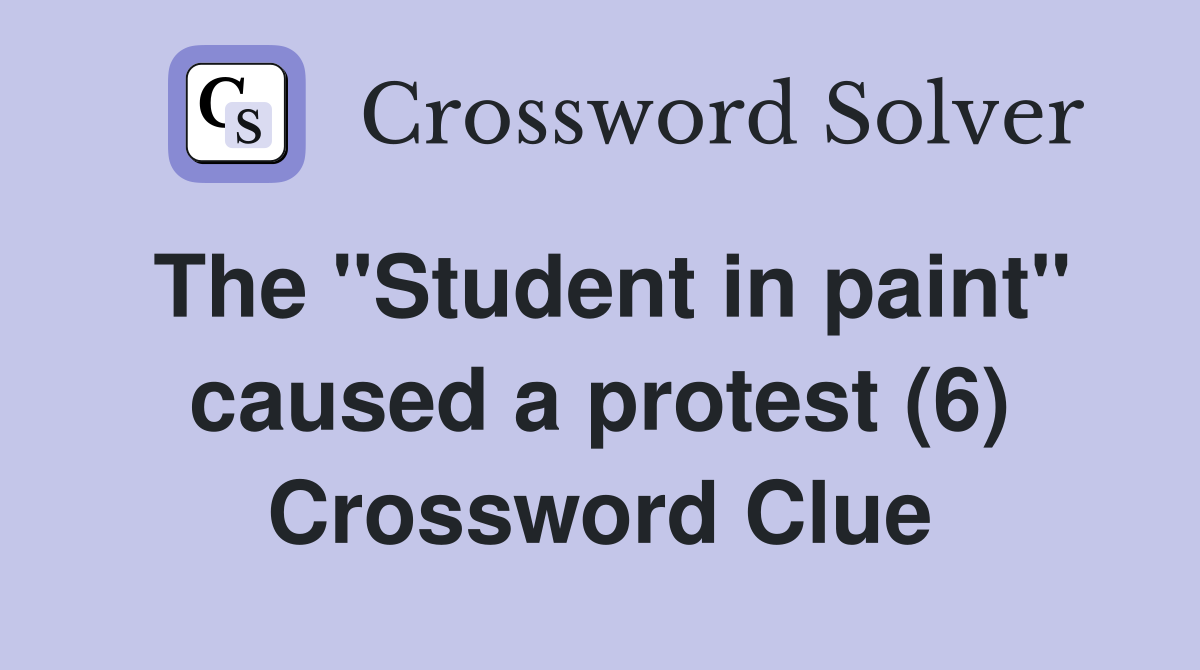 The "Student in paint" caused a protest (6) Crossword Clue
