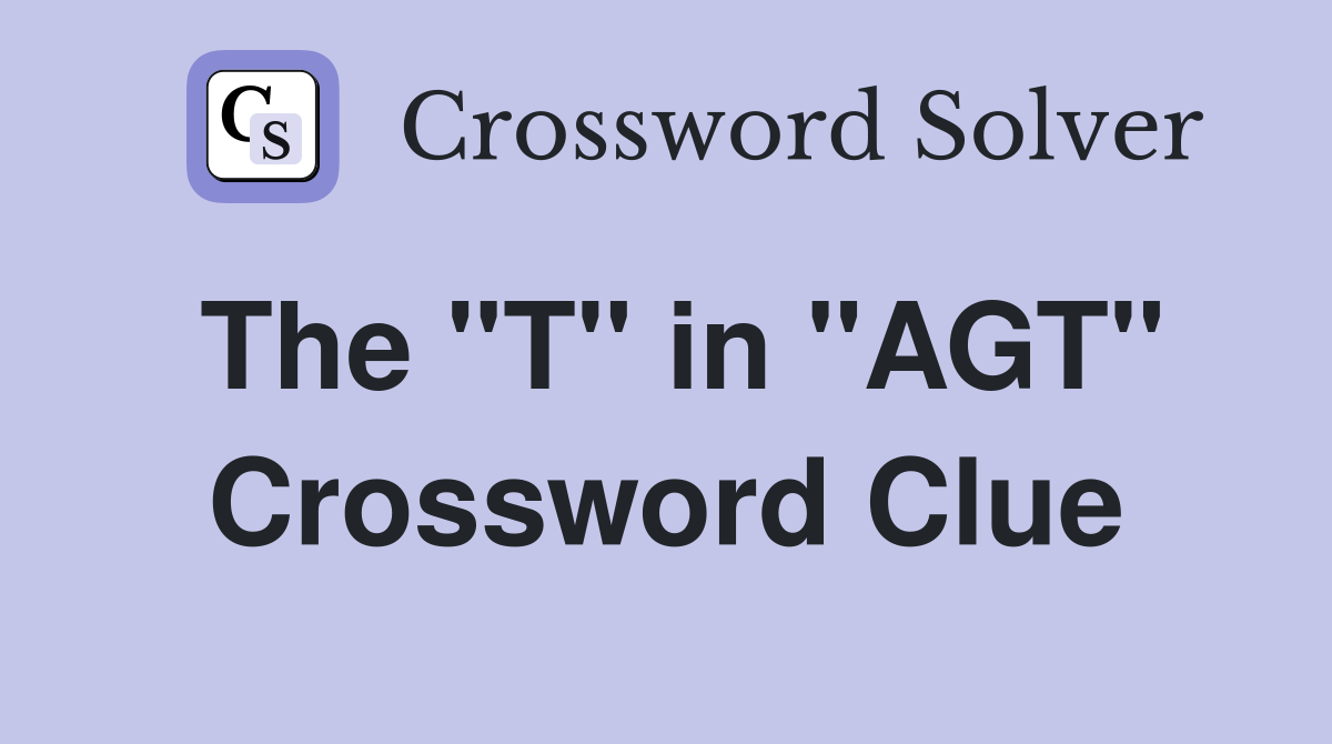The "T" in "AGT" Crossword Clue