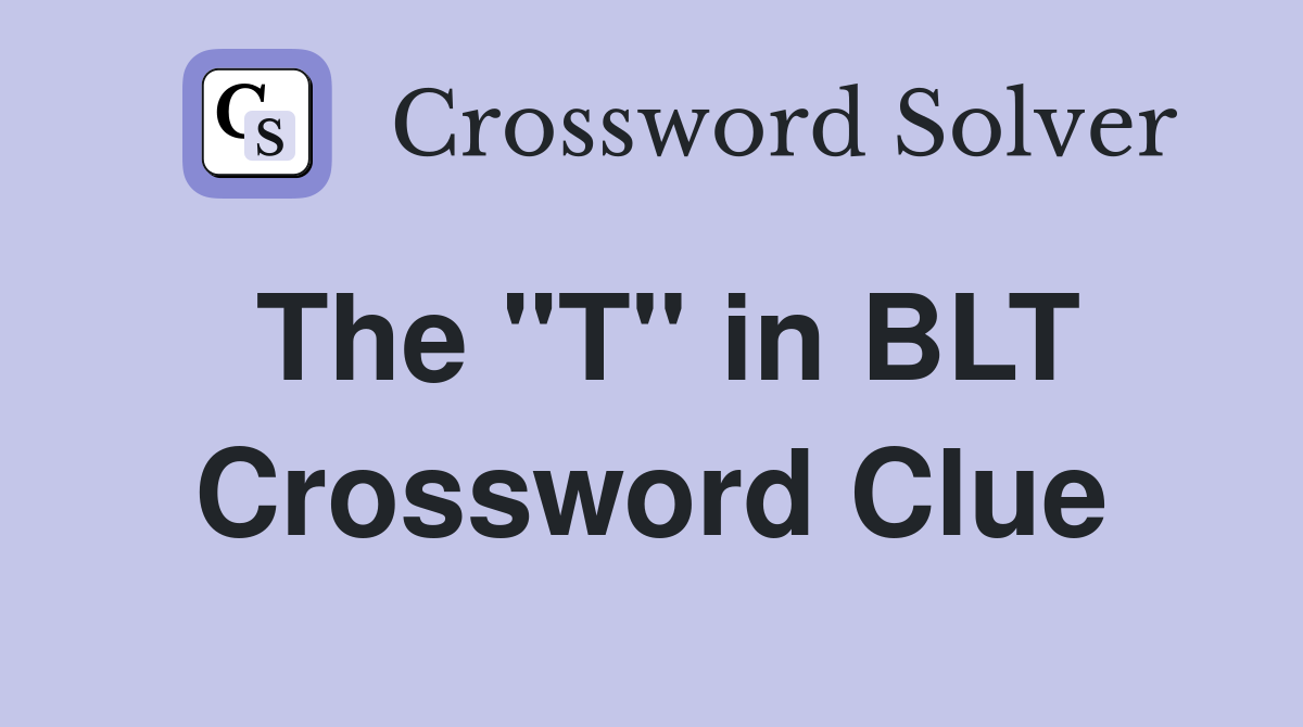 The "T" in BLT Crossword Clue