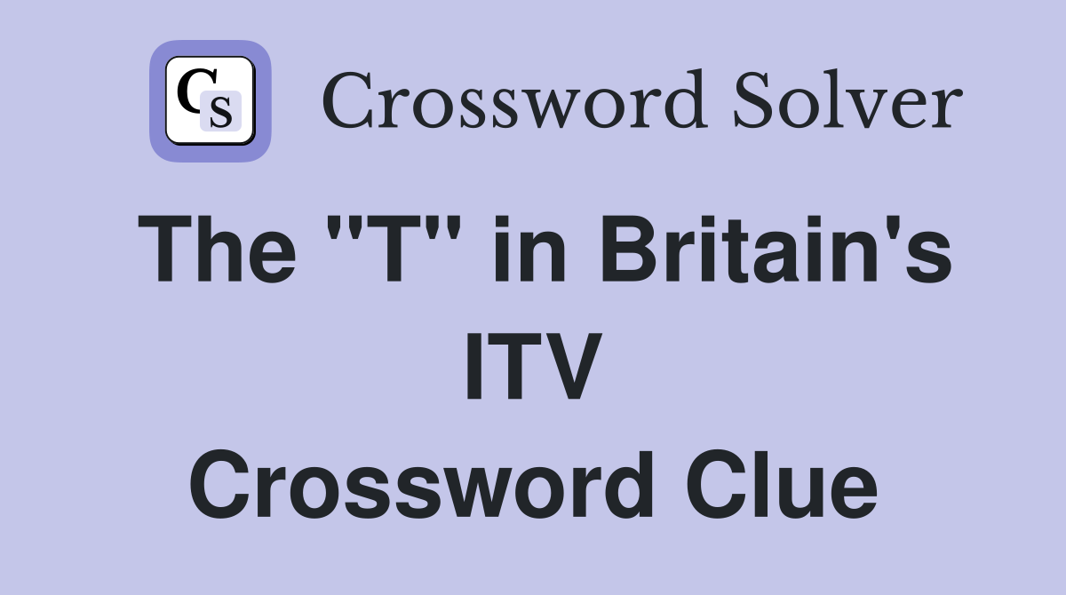 The "T" in Britain's ITV Crossword Clue