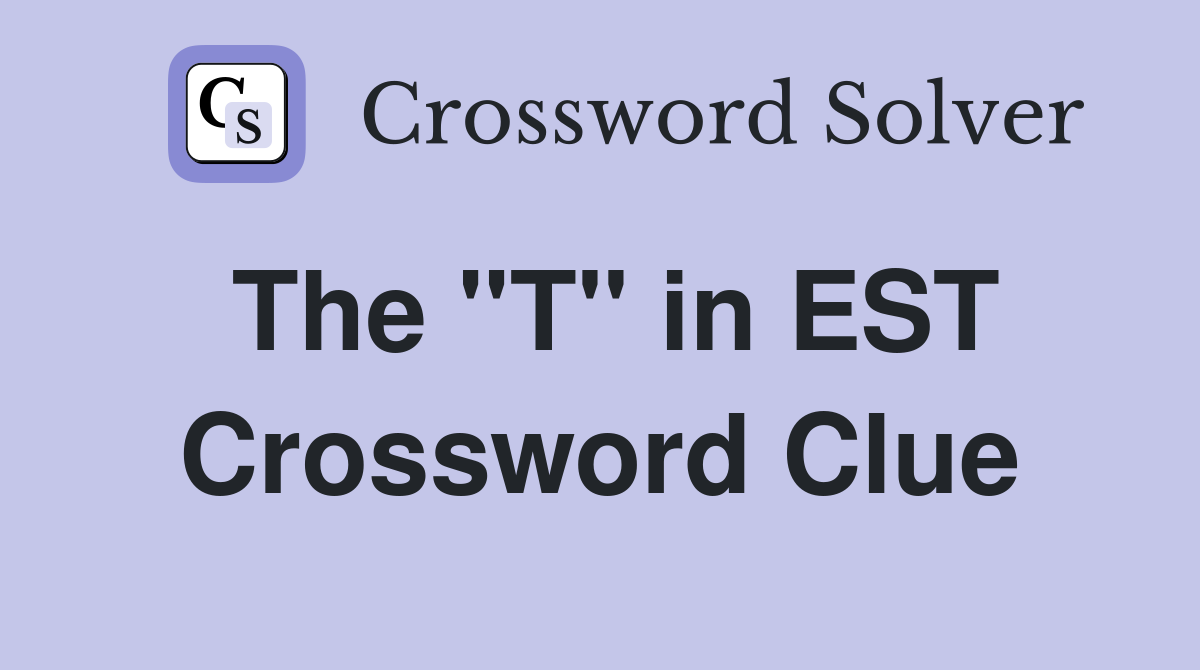 The "T" in EST Crossword Clue
