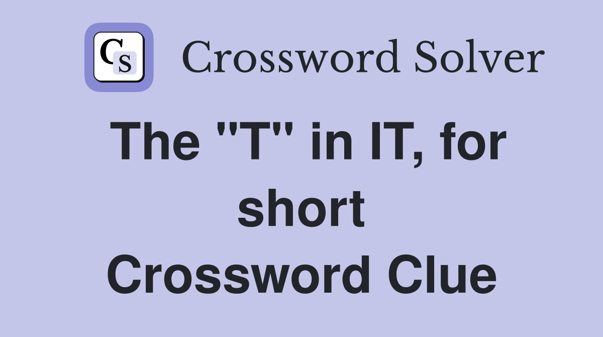The "T" in IT, for short Crossword Clue