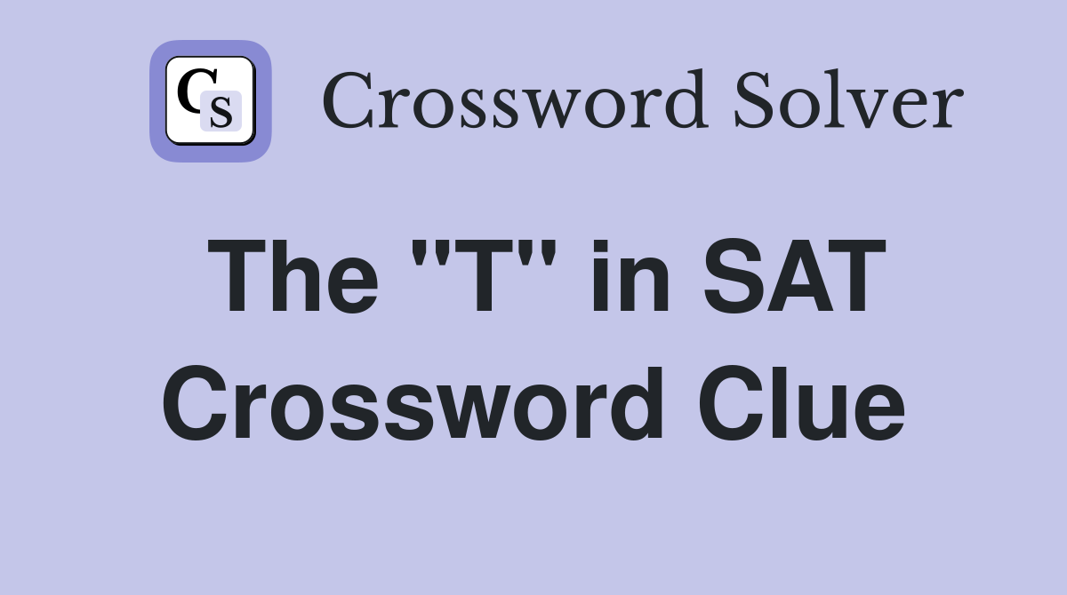 The "T" in SAT Crossword Clue