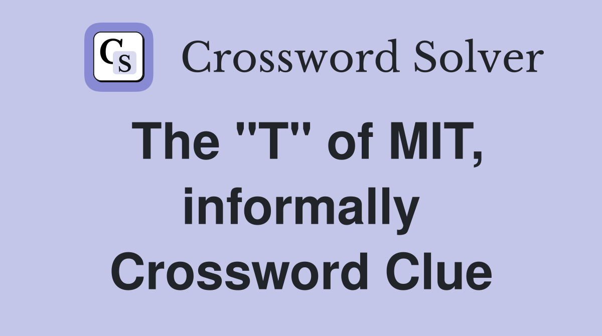 The "T" of MIT, informally Crossword Clue