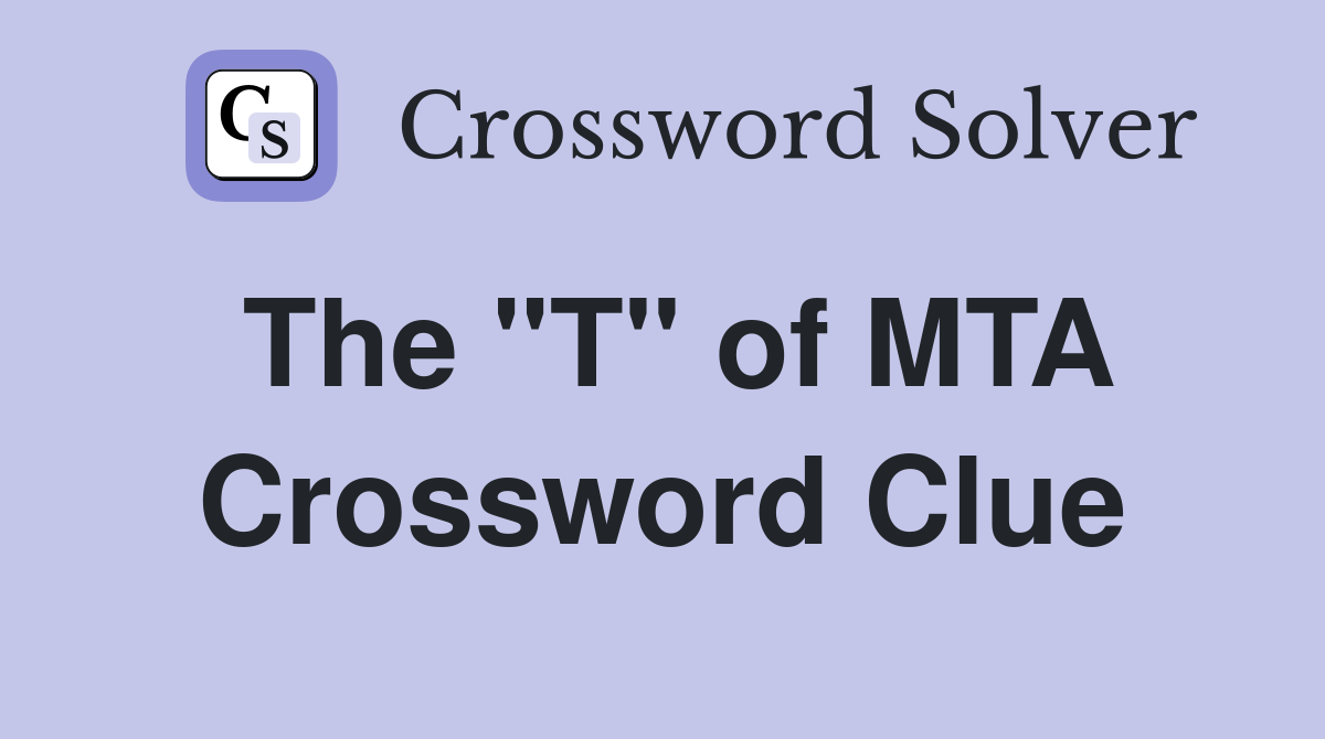 The "T" of MTA Crossword Clue