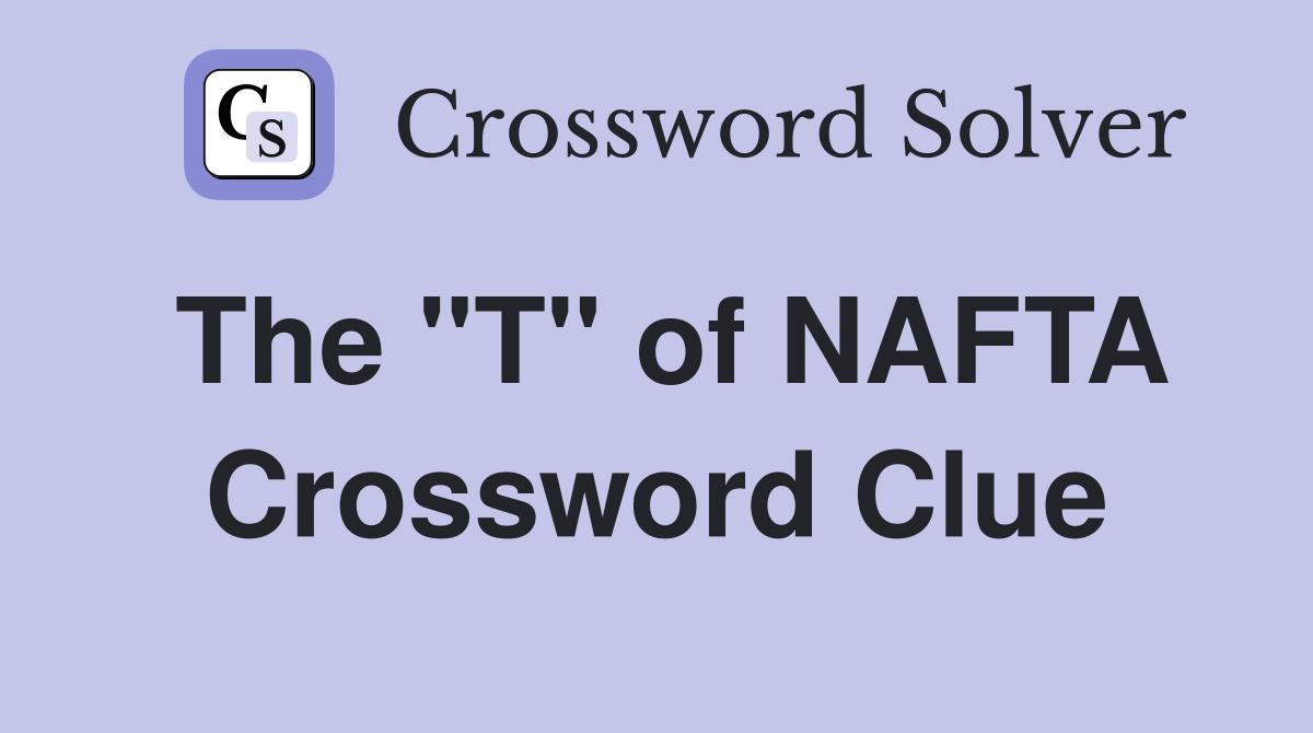 The "T" of NAFTA Crossword Clue