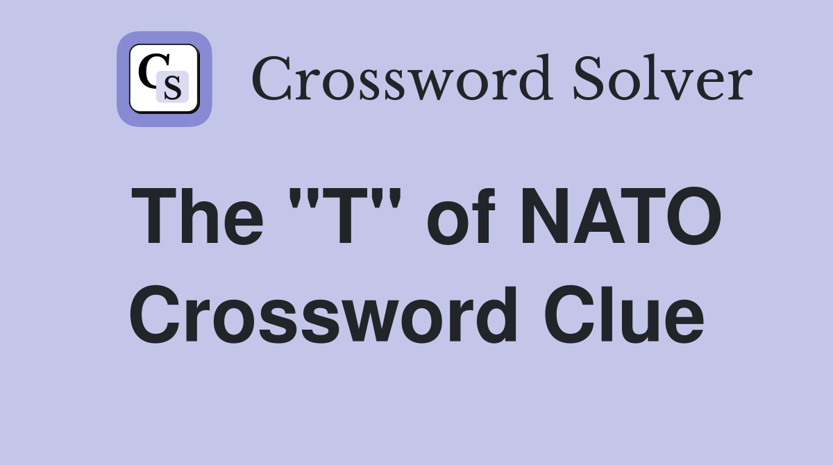 The "T" of NATO Crossword Clue