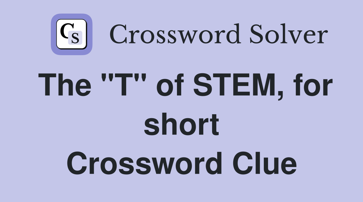The "T" of STEM, for short Crossword Clue