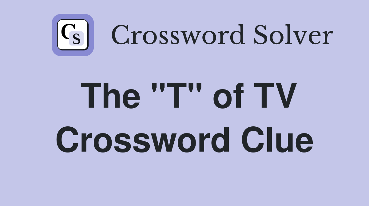 The "T" of TV Crossword Clue