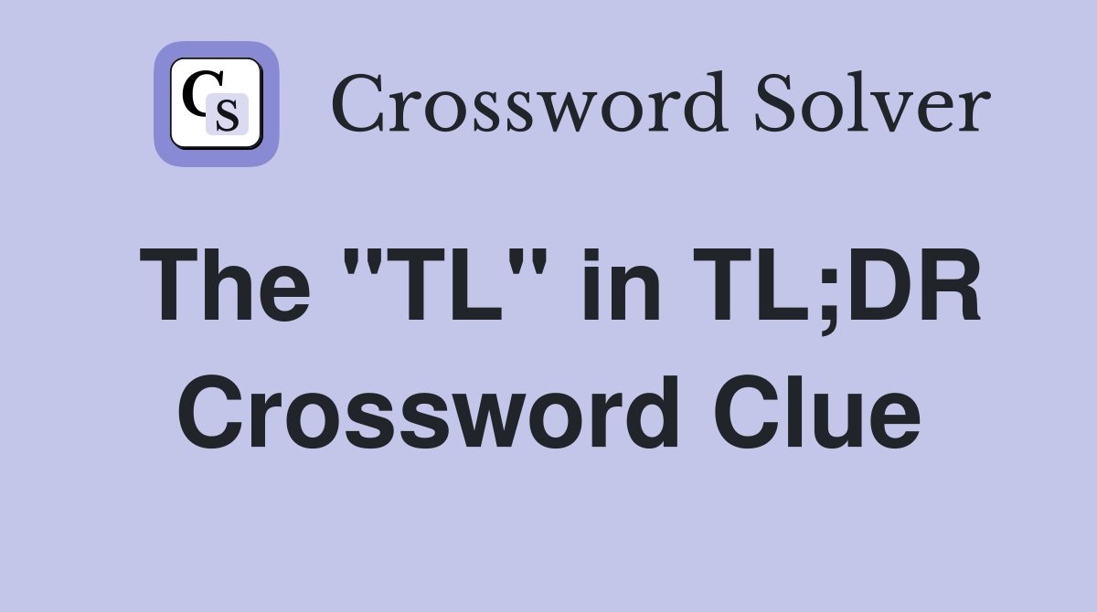 The "TL" in TL;DR Crossword Clue